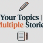 your topics multiple stories