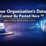 Your Organization’s Data Cannot Be Pasted Here